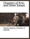 Chapters of Erie, and Other Essays - Henry Adams, Charles F. Adams