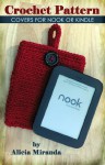 Crochet Pattern - Covers for Nook or Kindle - Alicia Miranda, Jamie Miranda