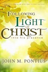 Following the Light of Christ into His Presence - John M. Pontius