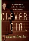 Clever Girl: Elizabeth Bentley, the Spy Who Ushered in the McCarthy Era - Lauren Kessler