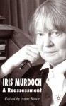 Iris Murdoch: A Re-Assessment - Anne Rowe