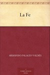 La Fe - Armando Palacio Valdés