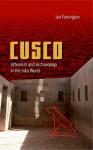 Cusco: Urbanism and Archaeology in the Inka World - Ian Farrington