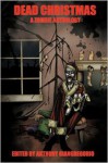 Dead Christmas: A Zombie Anthology - Anthony Giangregorio