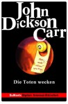 Die Toten wecken - John Dickson Carr, Volker Neuhaus, Monika Elisa Schurr