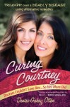 Curing Courtney: Doctors Couldn't Save Her...So Her Mom Did - Denise Gabay Otten, Lynn Doyle