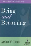 Being and Becoming: A Field Approach to Psychology - Arthur W. Combs