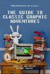 Hardcoregaming101.net Presents: The Guide to Classic Graphic Adventures - Kurt Kalata, John Szczepaniak, Collin Pierce, Paul Chênevert