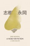 Shiki Nagaoka: A Nose for Fiction - Mario Bellatin, David Shook