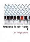 Renaissance in Italy Volume I - John Addington Symonds