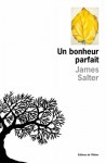 Un bonheur parfait - James Salter, Lisa Rosenbaum, Anne Rabinovitch