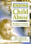 Ending Child Abuse: New Efforts in Prevention, Investigation, and Training - Victor I. Vieth, Bette L. Bottoms, Alison Perona