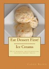 Eat Dessert First! Ice Creams - Carrie Brown, Jonathan Bailor