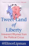 Tweet Land of Liberty: Irreverent Rhymes from the Political Circus - Elinor Lipman