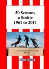 50 Seasons a Stokie: 1961 to 2011 - Mike Jolley