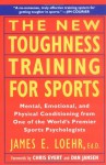 The New Toughness Training for Sports: Mental Emotional Physical Conditioning from 1 World's Premier Sports Psychologis - James E. Loehr, Dan Jansen, Chris Evert