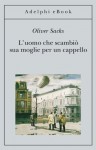 L'uomo che scambiò sua moglie per un cappello - Oliver Sacks, Clara Morena