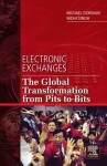 Electronic Exchanges: The Global Transformation from Pits to Bits - Michael Gorham, Nidhi Singh