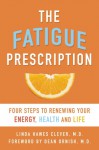 The Fatigue Prescription: Four Steps to Renewing Your Energy, Health, and Life - Linda Hawes Clever