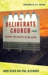 The Deliberate Church: Building Your Ministry on the Gospel - Mark Dever, Paul Alexander