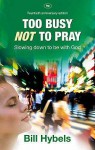 Too Busy Not to Pray - Bill Hybels