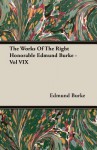 The Works of the Right Honorable Edmund Burke - Vol VIX - Edmund Burke