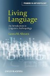 Living Language: An Introduction to Linguistic Anthropology - Laura M. Ahearn, Ahearn