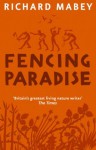 Fencing Paradise: The Uses And Abuses Of Plants - Richard Mabey