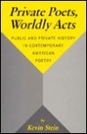 Private Poets, Worldly Acts: Public and Private History In Contemporary American Poetry - Kevin Stein