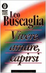 Vivere, amare, capirsi - Leo Buscaglia