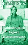 Rabindranath Tagore: A Biographical Study - Ernest Rhys