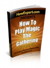 How To Play Magic The Gathering - Your Step-By-Step Guide To Playing Magic The Gathering - HowExpert Press, Nakia Tolley