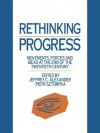 Rethinking Progress: Movements, Forces, and Ideas at the End of the Twentieth Century - Jeffrey C. Alexander, Piotr Sztompka