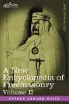 A New Encyclopedia of Freemasonry, Volume II - Arthur Edward Waite