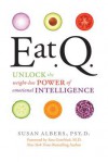 Eat Q: Unlock the Weight-Loss Power of Emotional Intelligence - Susan Albers