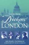 Voices from Dickens' London - Peter Ackroyd, Michael Paterson