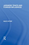 Japanese Traits and Foreign Influences: Volume 19 (Routledge Library Editions: Japan) - Inazo Nitobe