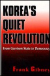 Korea's Quiet Revolution: From Garrison State to Democracy - Frank B. Gibney