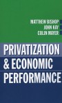 Privatization & Economic Performance - Matthew Bishop, John A. Kay