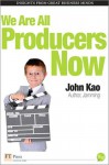 We Are All Producers Now - John J. Kao