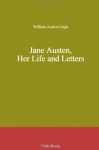 Jane Austen, Her Life and Letters - William Austen-Leigh, Richard Arthur Austen-Leigh