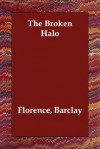 The Broken Halo - Florence L. Barclay