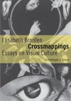 Crossmappings: Essays on Visual Culture - Elisabeth Bronfen