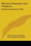 Wireless Telegraphy and Telephony: Popularly Explained (1908) - Walter Wentworth Massie, Charles Reginald Underhill, Nikola Tesla