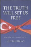 The Truth Will Set Us Free: Armenians and Turks Reconciled - George Jerjian