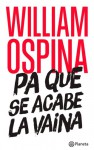 Pa que se acabe la vaina (Spanish Edition) - William Ospina