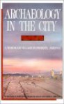 Archaeology in the City: A Hohokam Village in Phoenix, Arizona - Michael Bartlett, David Gregory