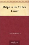 Ralph in the Switch Tower - Allen Chapman