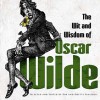 The Wit and Wisdom of Oscar Wilde - Oscar Wilde, Bob Blaisdell, Odette Blaisdell