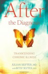 After the Diagnosis: Transcending Chronic Illness - Julian Seifter, Betsy Seifter